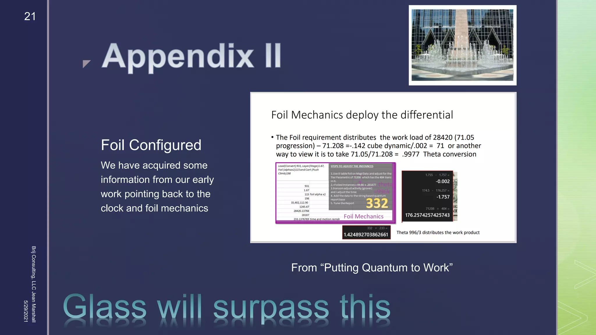 
Foil Configured
We have acquired some
information from our early
work pointing back to the
clock and foil mechanics
From “Putting Quantum to Work”
5/29/2021
Brij
Consulting,
LLC
Jean
Marshall
21
 
