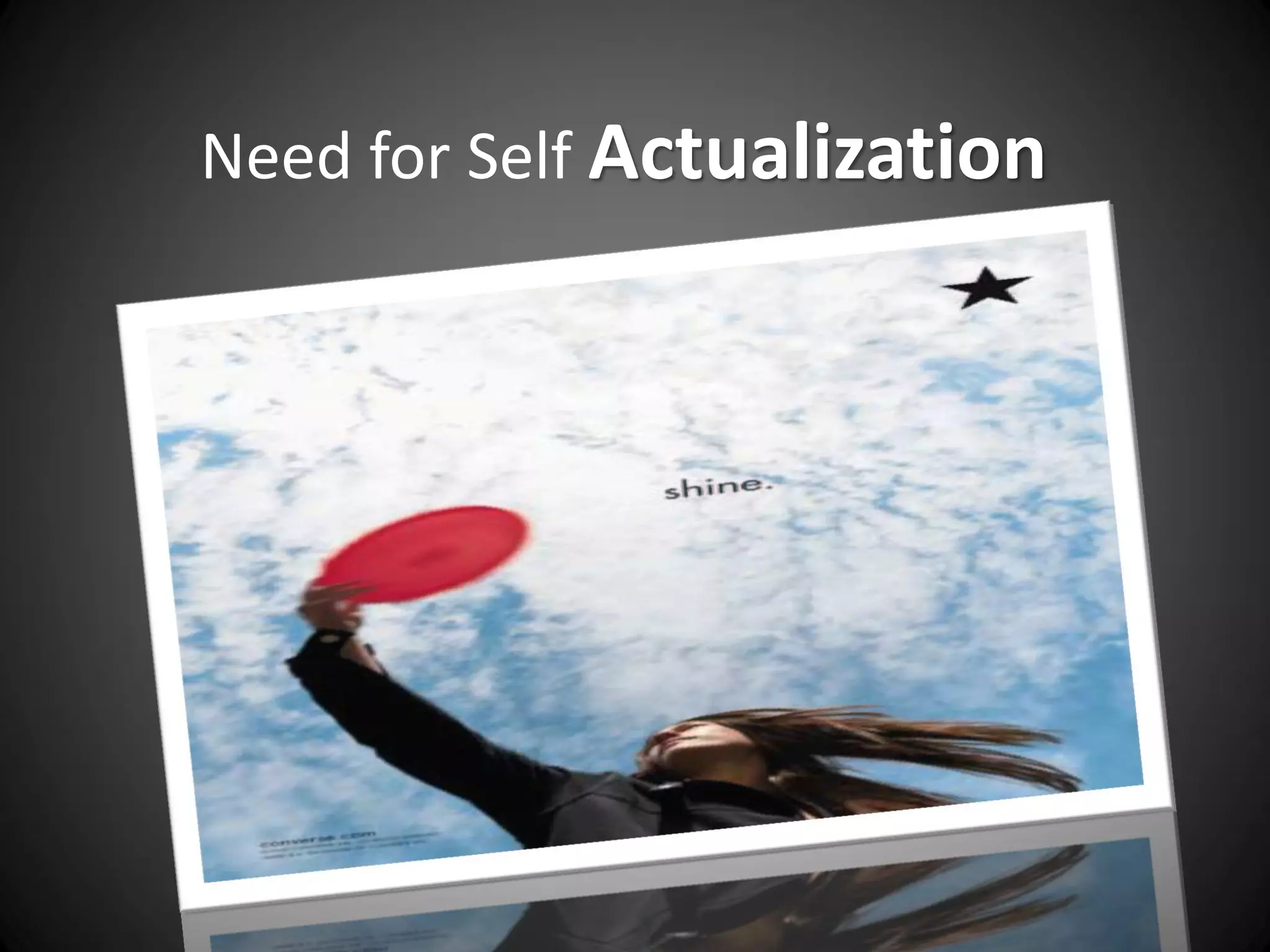 Need for Self Actualization
 
