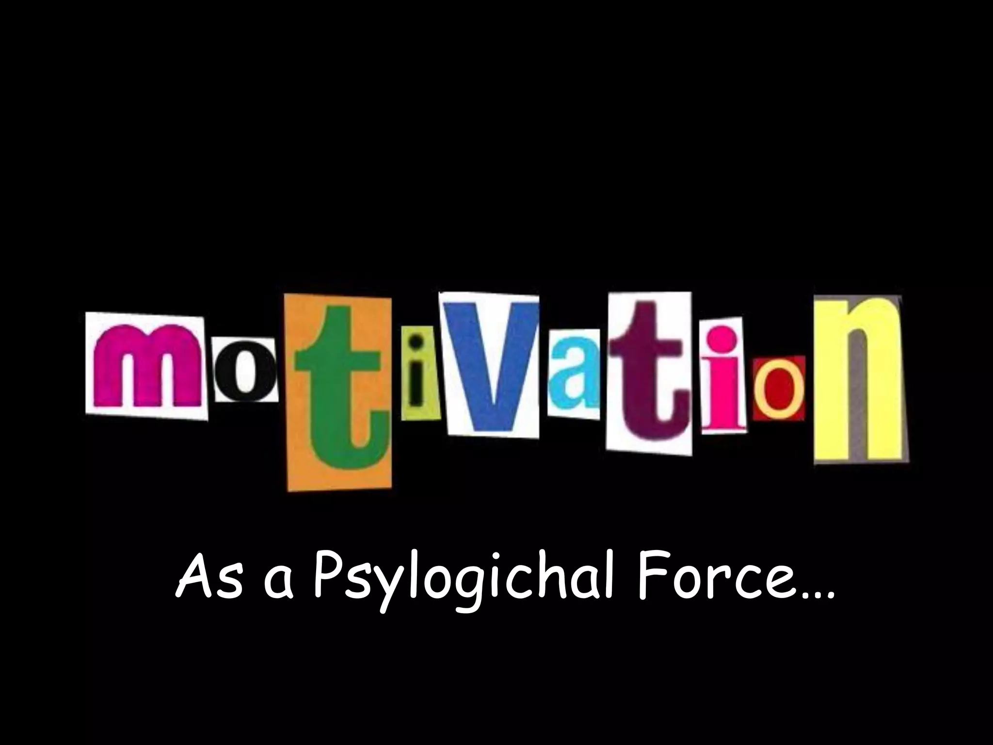 As a Psylogichal Force…
 