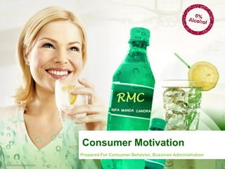 RMC
             RIFA MANDA CANDRA




Consumer Motivation
Prepared For Consumer Behavior, Bussines Administration
 