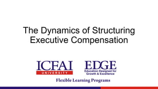 The Dynamics of Structuring
Executive Compensation
 
