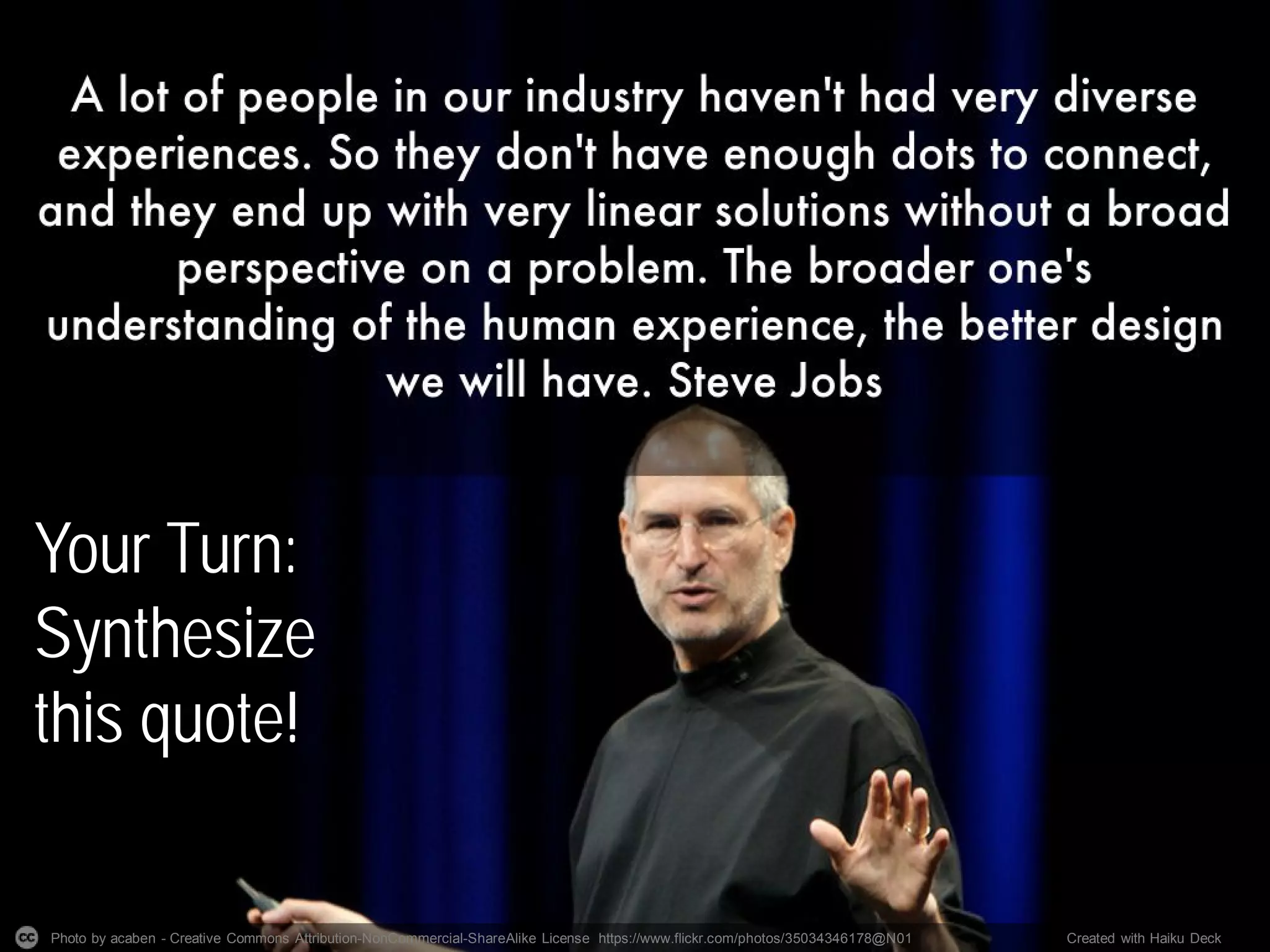 Photo by acaben - Creative Commons Attribution-NonCommercial-ShareAlike License https://www.flickr.com/photos/35034346178@N01 Created with Haiku Deck
Your Turn:
Synthesize
this quote!
 