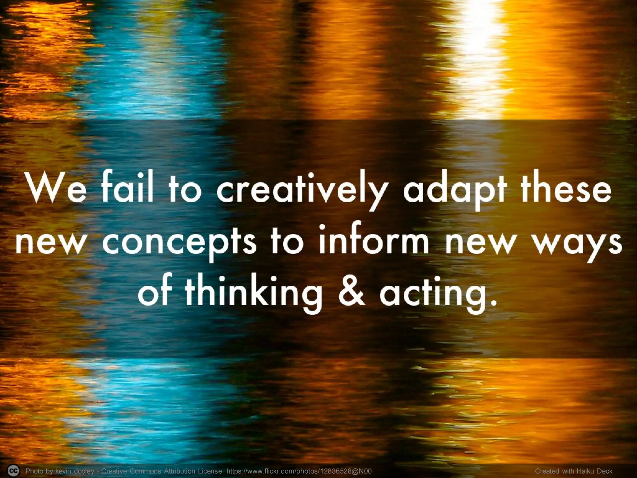 Photo by kevin dooley - Creative Commons Attribution License https://www.flickr.com/photos/12836528@N00 Created with Haiku Deck
 