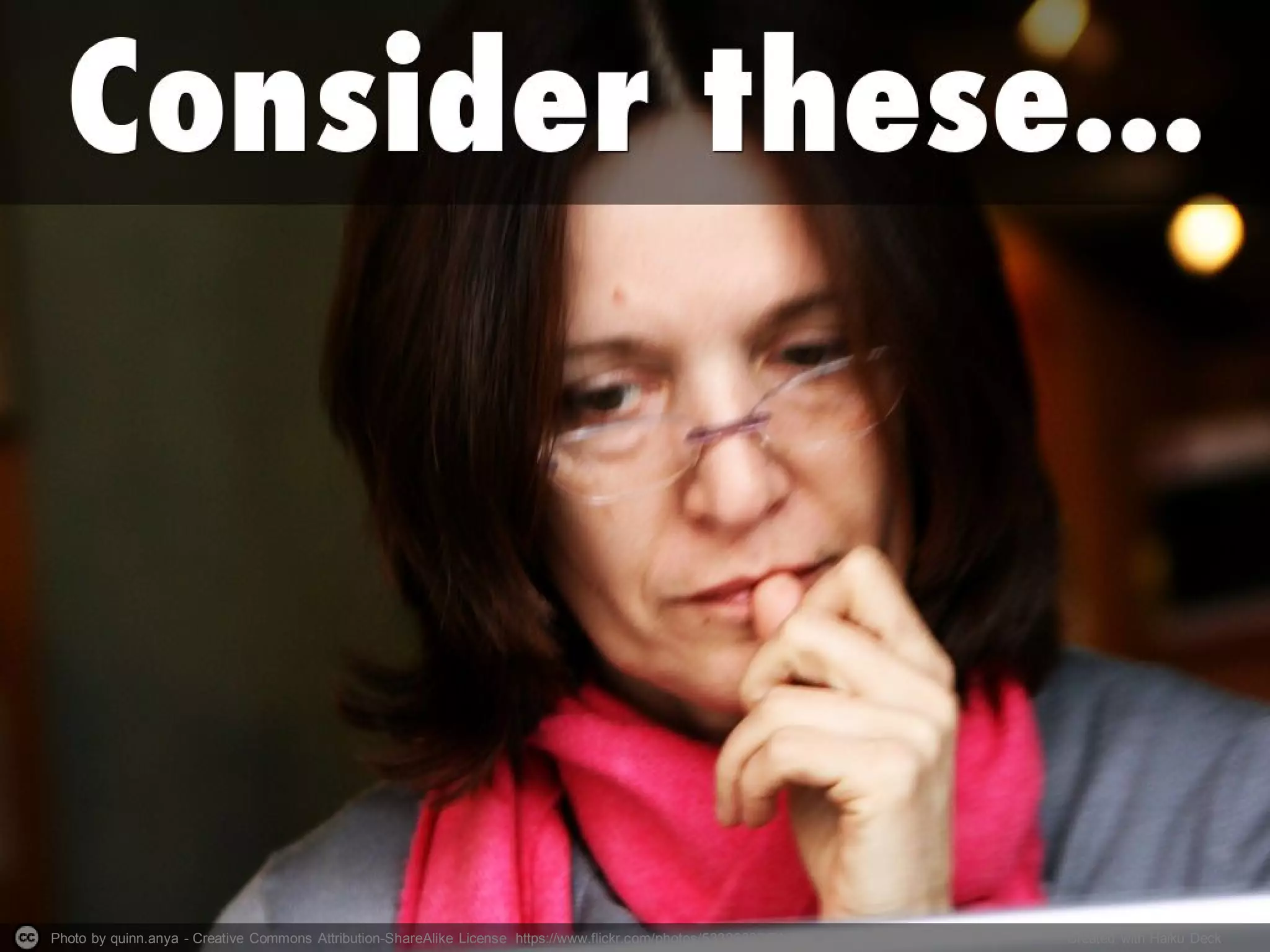 Photo by quinn.anya - Creative Commons Attribution-ShareAlike License https://www.flickr.com/photos/53326337@N00 Created with Haiku Deck
 