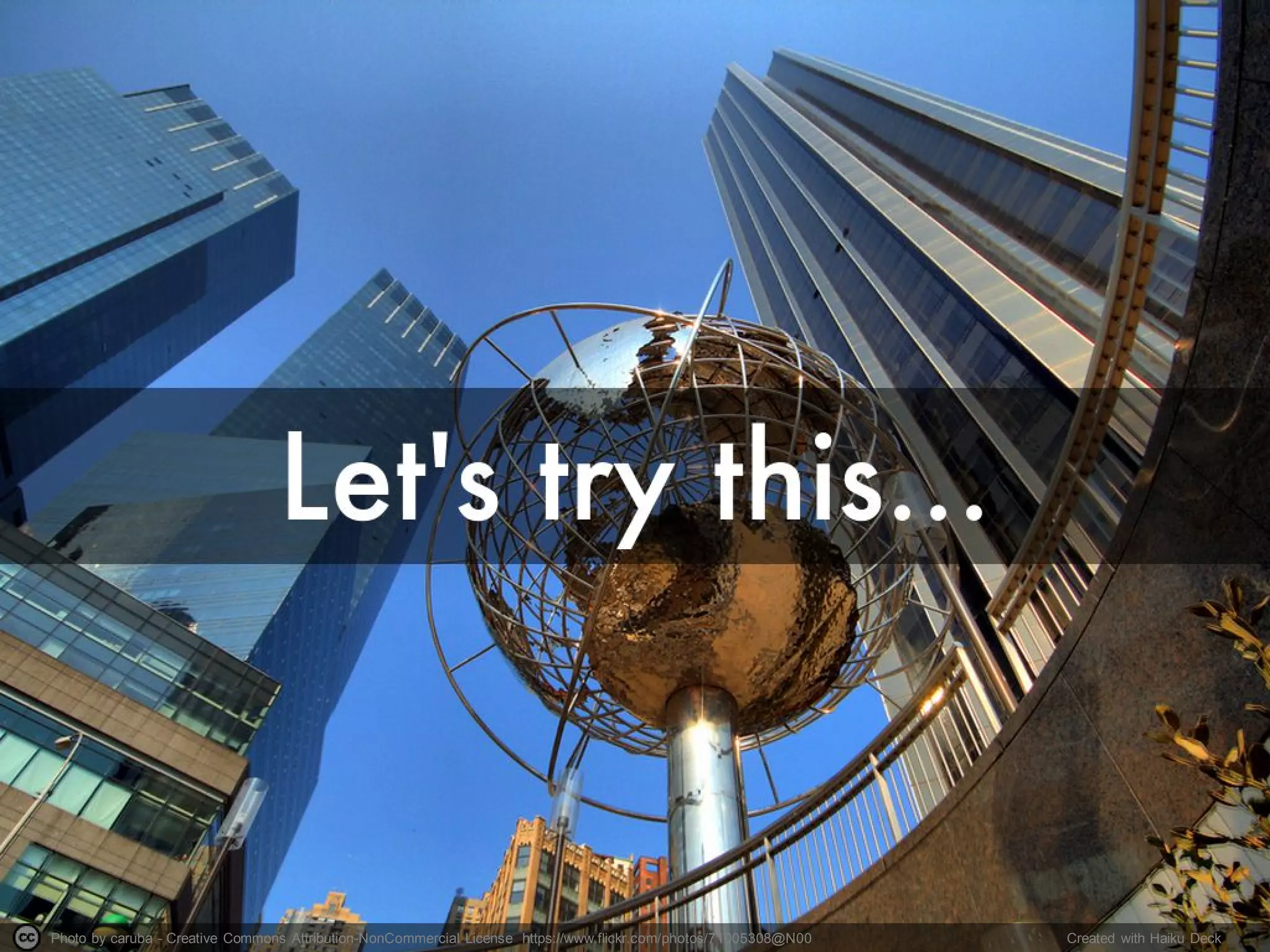 Photo by caruba - Creative Commons Attribution-NonCommercial License https://www.flickr.com/photos/71005308@N00 Created with Haiku Deck
 