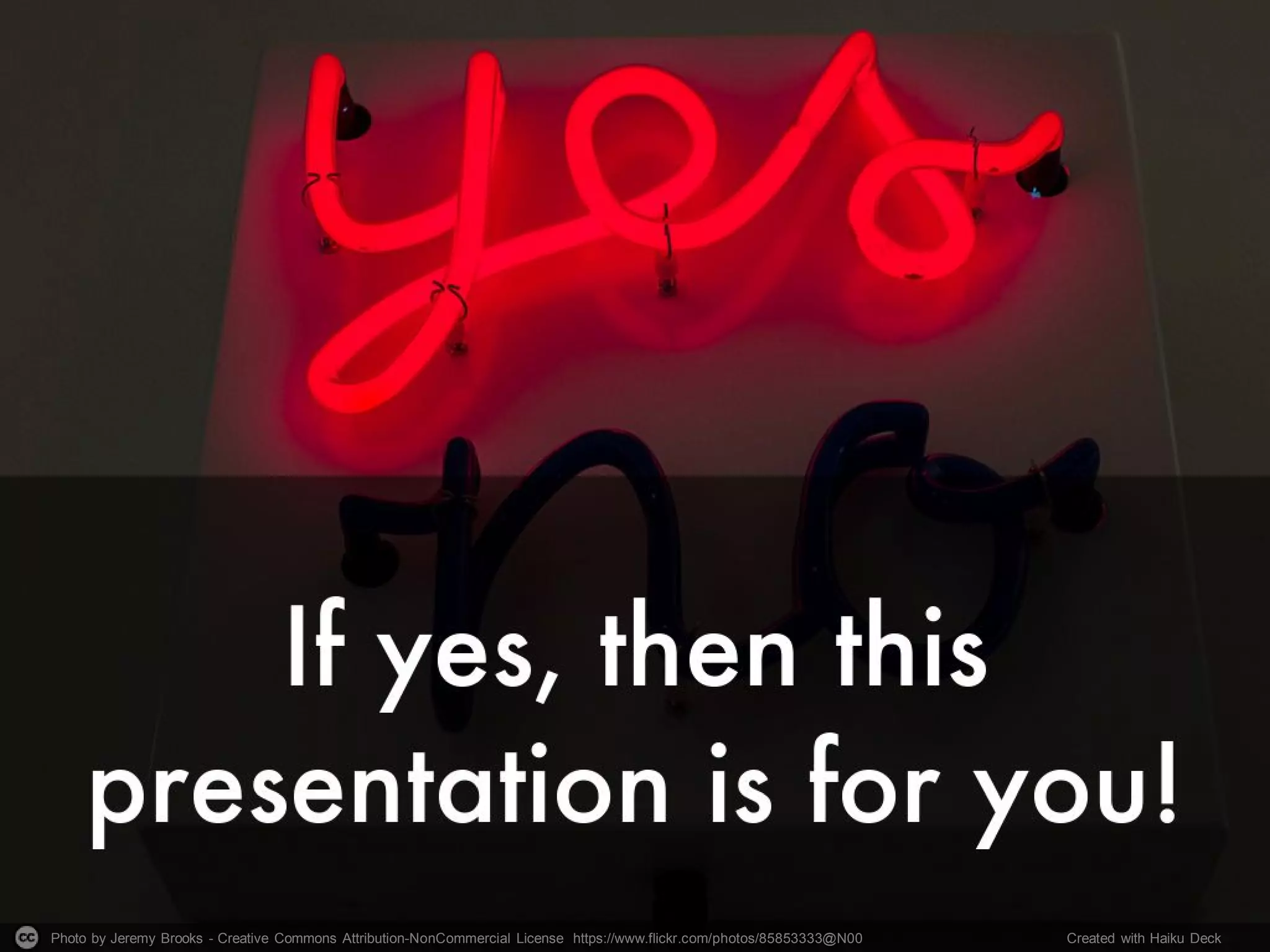 Photo by Jeremy Brooks - Creative Commons Attribution-NonCommercial License https://www.flickr.com/photos/85853333@N00 Created with Haiku Deck
 