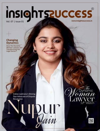 Vol. 07 | Issue 01
Changing
Dynamics
How the Dynamic
Women Lawyers are
Transforming the
Legal Sector?
The
Dynamic
Woman
Lawyer
to Watch
Indian Judiciary’s Shining
Star Advocate of Dispute
Resolution
 