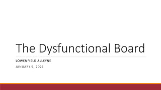 The Dysfunctional Board
LOWENFIELD ALLEYNE
JANUARY 9, 2021
 