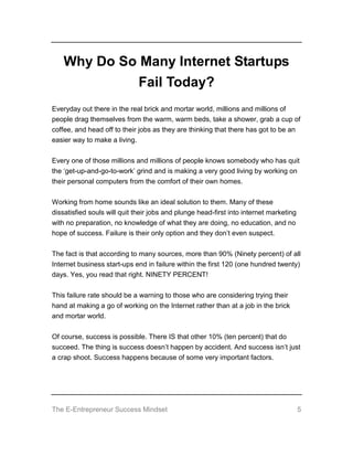 The E-Entrepreneur Success Mindset 5
Why Do So Many Internet Startups
Fail Today?
Everyday out there in the real brick and...