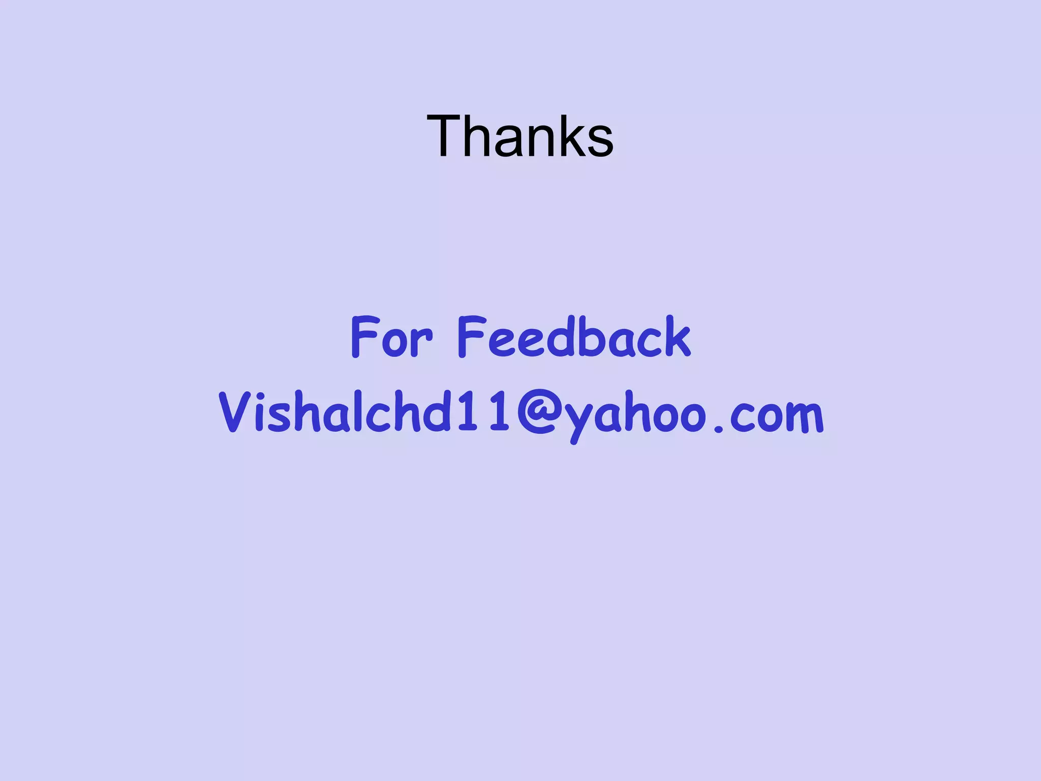 Thanks
For Feedback
Vishalchd11@yahoo.com
 