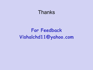Thanks
For Feedback
Vishalchd11@yahoo.com
 