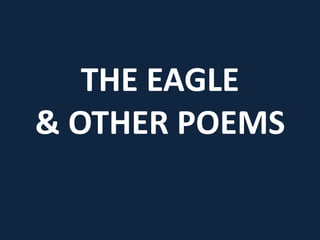 THE EAGLE
& OTHER POEMS
 