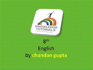 8th
English
by chandan gupta

 