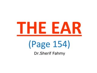 THE EAR
(Page 154)
Dr.Sherif Fahmy
 
