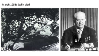 March 1953: Stalin died
 