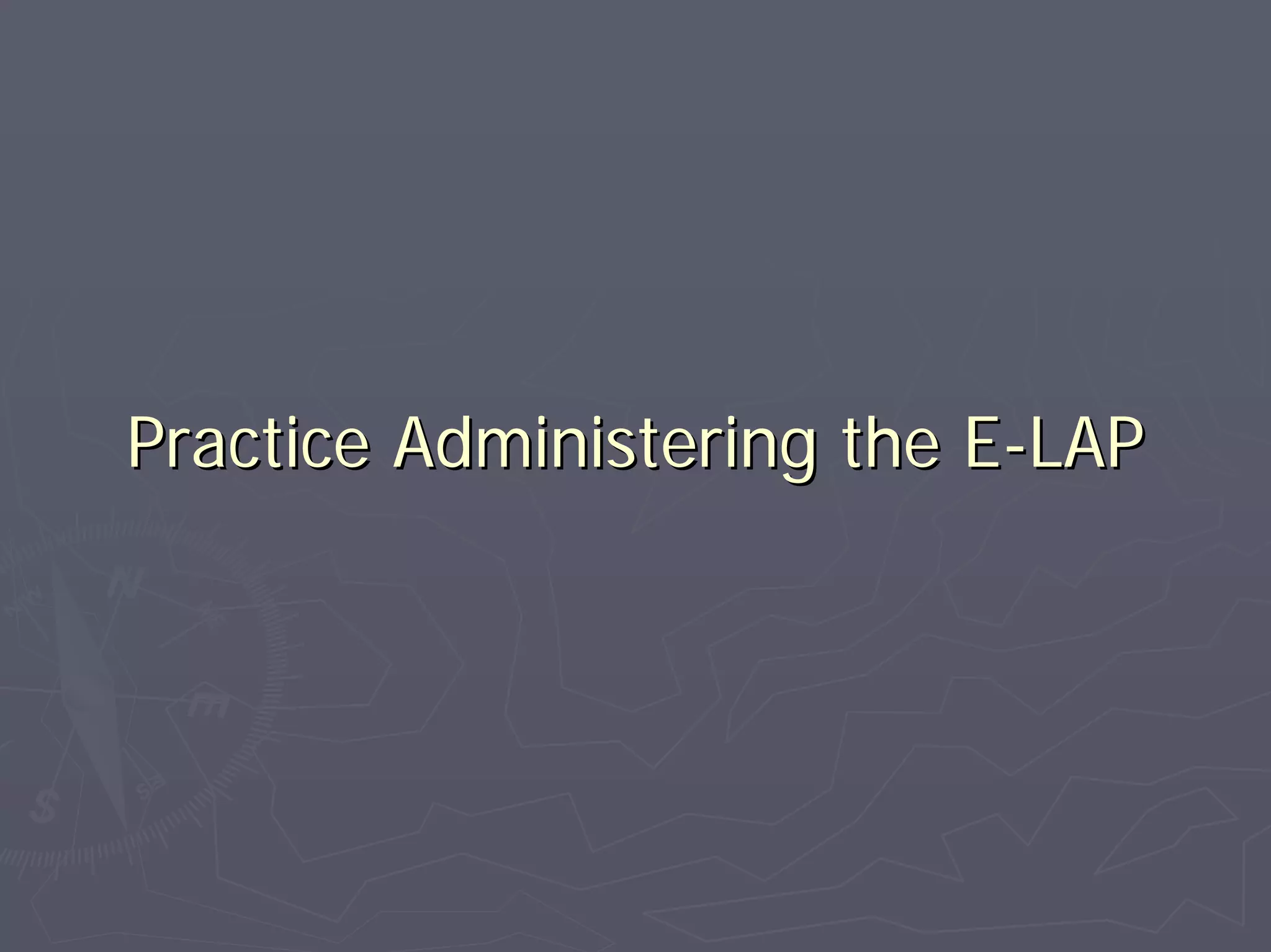 Practice Administering the EPractice Administering the E--LAPLAP
 