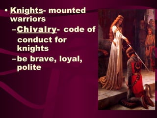 Knights - mounted warriors Chivalry -  code of  conduct for knights  be brave, loyal, polite 