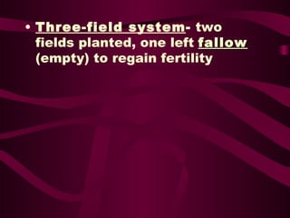 Three-field system -  two fields planted, one left  fallow  (empty) to regain fertility 