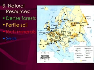 B. Natural Resources:  Dense forests Fertile soil Rich minerals Seas 