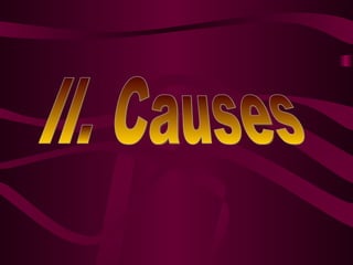 II. Causes 