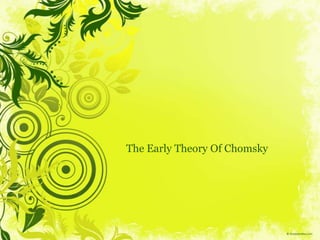 The Early Theory Of Chomsky
 