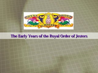 The Early Years of the Royal Order of JestersThe Early Years of the Royal Order of Jesters
 