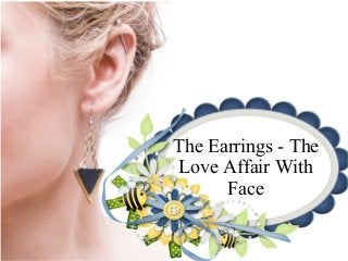 The Earrings - The
Love Affair With
Face
 