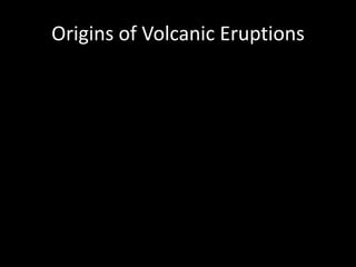 Origins of Volcanic Eruptions
 