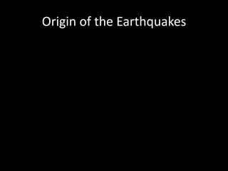 Origin of the Earthquakes
 