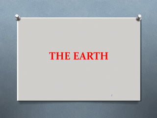 THE EARTH 
1 
 