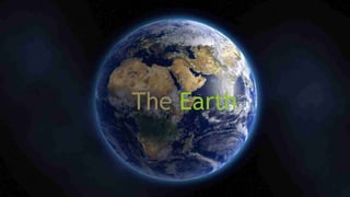 The Earth
 