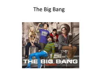 The Big Bang
 