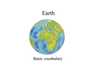 Earth
Basic vocabulary
 