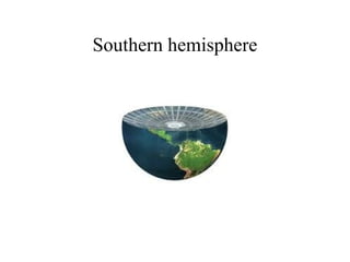 Southern hemisphere
 