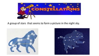 A group of stars that seems to form a picture in the night sky.
 