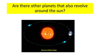 Are there other planets that also revolve
around the sun?
 