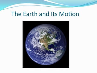 The Earth and Its Motion
 
