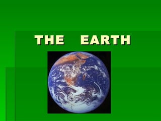 THE   EARTH
 