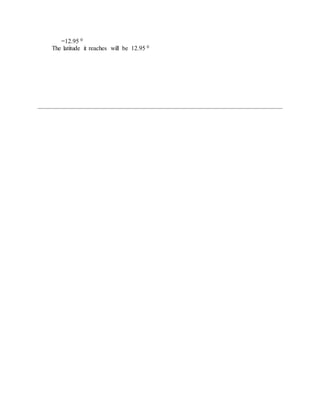 =12.95 0
The latitude it reaches will be 12.95 0
 
