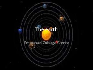 The earth
Emmanuel Zuluaga Gómez
 