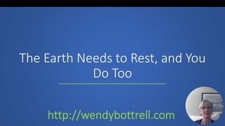 The Earth Needs to Rest, and You
Do Too
 