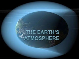 THE EARTH’S ATMOSPHERE 