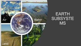 EARTH
SUBSYSTE
MS
 