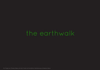 Ein Projekt von Thomas Gläser und Jens Franke mit freundlicher Unterstützung von Massimo Banzi
the earthwalk
 