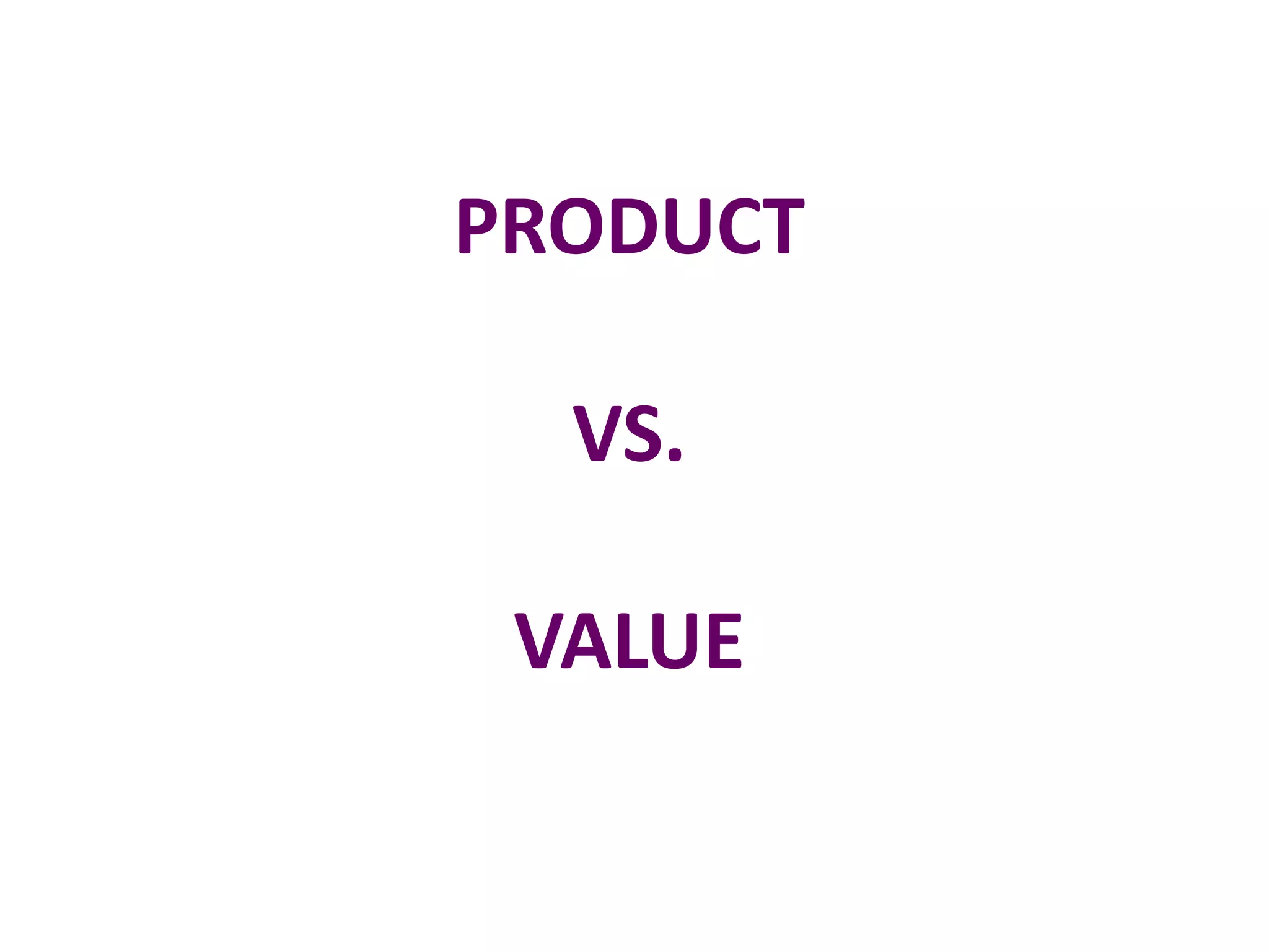 PRODUCT

  VS.

 VALUE
 
