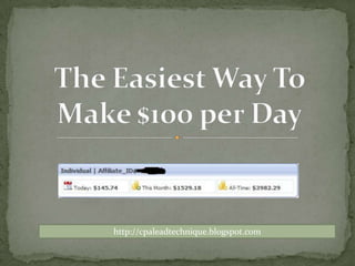 The Easiest Way To Make $100 per Day http://cpaleadtechnique.blogspot.com 