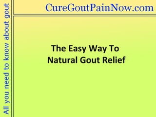 The Easy Way To  Natural Gout Relief 