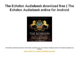 The Echelon Audiobook download free | The
Echelon Audiobook online for Android
The Echelon Audiobook download | The Echelon Audiobook free | The Echelon Audiobook online | The Echelon Audiobook for
Android
LINK IN PAGE 4 TO LISTEN OR DOWNLOAD BOOK
 