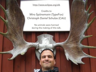 http://www.eclipse.org/elk
Credits to
Miro Spönemann (TypeFox)
Christoph Daniel Schulze (CAU)
No animals were harmed
during the making of this talk.
 