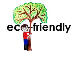 eco-friendly

 